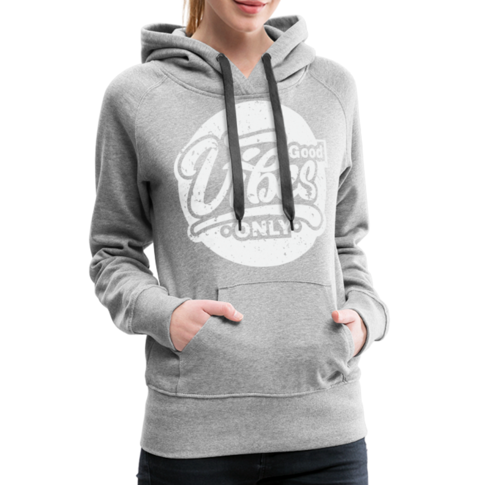 Good Vibes Only Women’s Premium Hoodie - heather grey