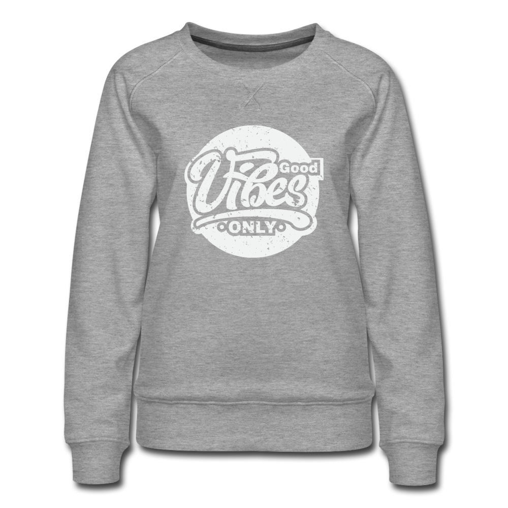 Good Vibes Only Women’s Premium Sweatshirt - heather grey